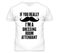If You Really Moustache I'm A Dressing Room Attendant Funny T Shirt