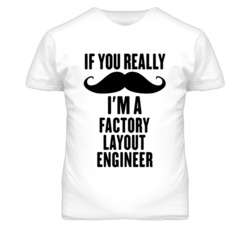If You Really Moustache I'm A Factory Layout Engineer Funny T Shirt