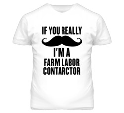 If You Really Moustache I'm A Farm Labor Contarctor Funny T Shirt