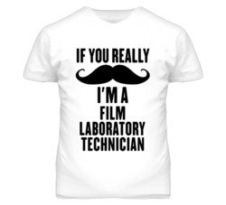 If You Really Moustache I'm A Film Laboratory Technician Funny T Shirt