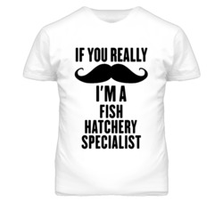 If You Really Moustache I'm A Fish Hatchery Specialist Funny T Shirt