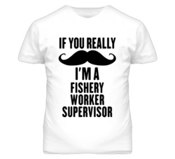 If You Really Moustache I'm A Fishery Worker Supervisor Funny T Shirt