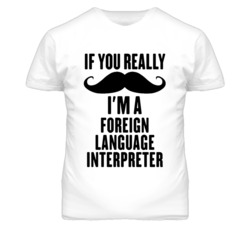 If You Really Moustache I'm A Foreign Language Interpreter Funny T Shi