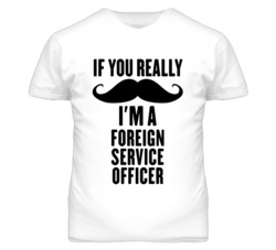 If You Really Moustache I'm A Foreign Service Officer Funny T Shirt