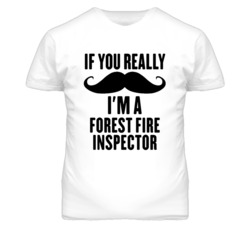 If You Really Moustache I'm A Forest Fire Inspector Funny T Shirt