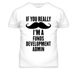 If You Really Moustache I'm A Funds Development Admin Funny T Shirt