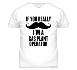 If You Really Moustache I'm A Gas Plant Operator Funny T Shirt