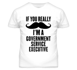 If You Really Moustache I'm A Government Service Executive Funny T Shi