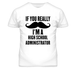 If You Really Moustache I'm A High School Administrator Funny T Shirt