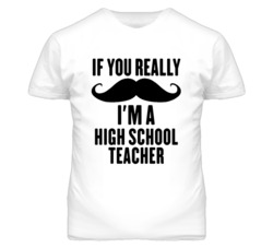 If You Really Moustache I'm A High School Teacher Funny T Shirt