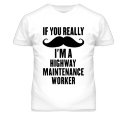 If You Really Moustache I'm A Highway Maintenance Worker Funny T Shirt