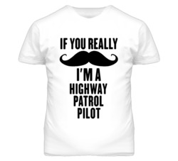 If You Really Moustache I'm A Highway Patrol Pilot Funny T Shirt
