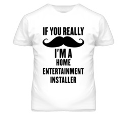 If You Really Moustache I'm A Home Entertainment Installer Funny T Shi