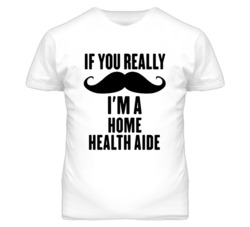 If You Really Moustache I'm A Home Health Aide Funny T Shirt