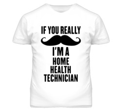 If You Really Moustache I'm A Home Health Technician Funny T Shirt