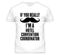 If You Really Moustache I'm A Hotel Convention Coordinator Funny T Shi