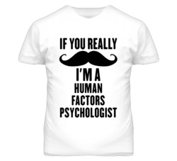 If You Really Moustache I'm A Human Factors Psychologist Funny T Shirt
