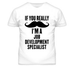 If You Really Moustache I'm A Job Development Specialist Funny T Shirt