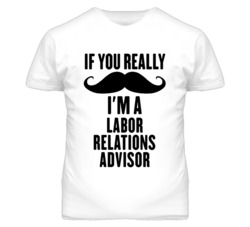 If You Really Moustache I'm A Labor Relations Advisor Funny T Shirt