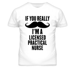 If You Really Moustache I'm A Licensed Practical Nurse Funny T Shirt