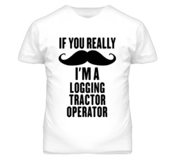 If You Really Moustache I'm A Logging Tractor Operator Funny T Shirt