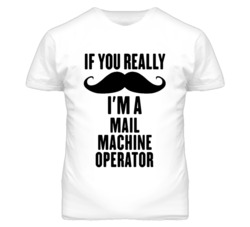If You Really Moustache I'm A Mail Machine Operator Funny T Shirt