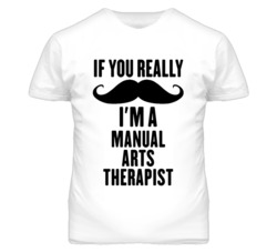 If You Really Moustache I'm A Manual Arts Therapist Funny T Shirt