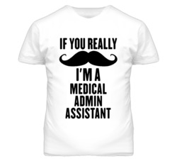 If You Really Moustache I'm A Medical Admin Assistant Funny T Shirt