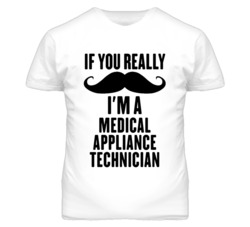 If You Really Moustache I'm A Medical Appliance Technician Funny T Shi