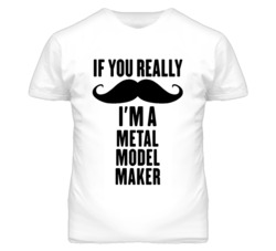If You Really Moustache I'm A Metal Model Maker Funny T Shirt