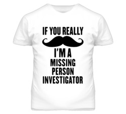 If You Really Moustache I'm A Missing Person Investigator Funny T Shir