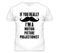 If You Really Moustache I'm A Motion Picture Projectionist Funny T Shi