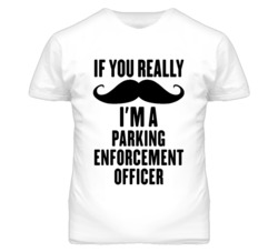 If You Really Moustache I'm A Parking Enforcement Officer Funny T Shir