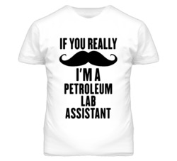 If You Really Moustache I'm A Petroleum Lab Assistant Funny T Shirt