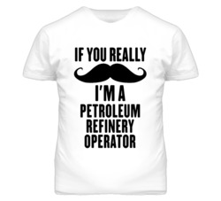 If You Really Moustache I'm A Petroleum Refinery Operator Funny T Shir