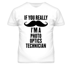 If You Really Moustache I'm A Photo Optics Technician Funny T Shirt