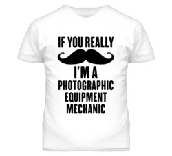If You Really Moustache I'm A Photographic Equipment Mechanic Funny T 