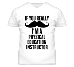 If You Really Moustache I'm A Physical Education Instructor Funny T Sh