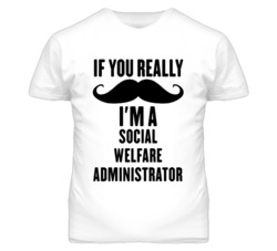 If You Really Moustache I'm A Social Welfare Administrator Funny T Shi