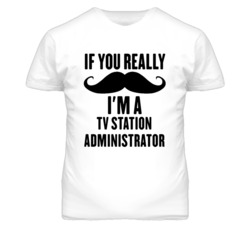 If You Really Moustache I'm A Tv Station Administrator Funny T Shirt