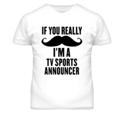 If You Really Moustache I'm A Tv Sports Announcer Funny T Shirt