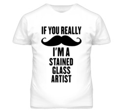 If You Really Moustache I'm A Stained Glass Artist Funny T Shirt