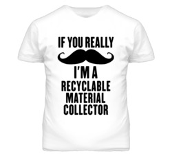 If You Really Moustache I'm A Recyclable Material Collector Funny T Sh