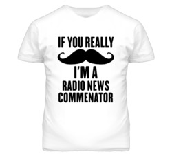 If You Really Moustache I'm A Radio News Commenator Funny T Shirt