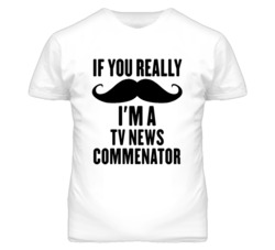 If You Really Moustache I'm A Tv News Commenator Funny T Shirt
