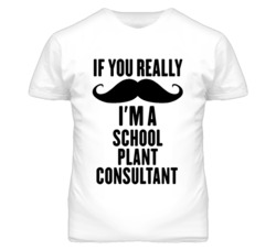 If You Really Moustache I'm A School Plant Consultant Funny T Shirt