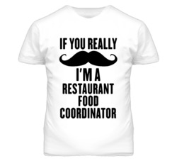 If You Really Moustache I'm A Restaurant Food Coordinator Funny T Shir