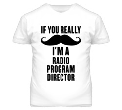 If You Really Moustache I'm A Radio Program Director Funny T Shirt