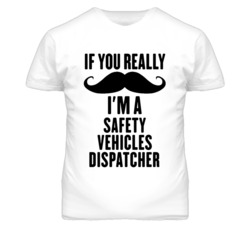 If You Really Moustache I'm A Safety Vehicles Dispatcher Funny T Shirt