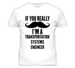 If You Really Moustache I'm A Transportation Systems Engineer Funny T 